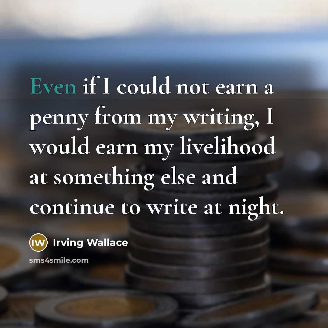“Even if I could not earn a penny from my…” quote by Irving Wallace
