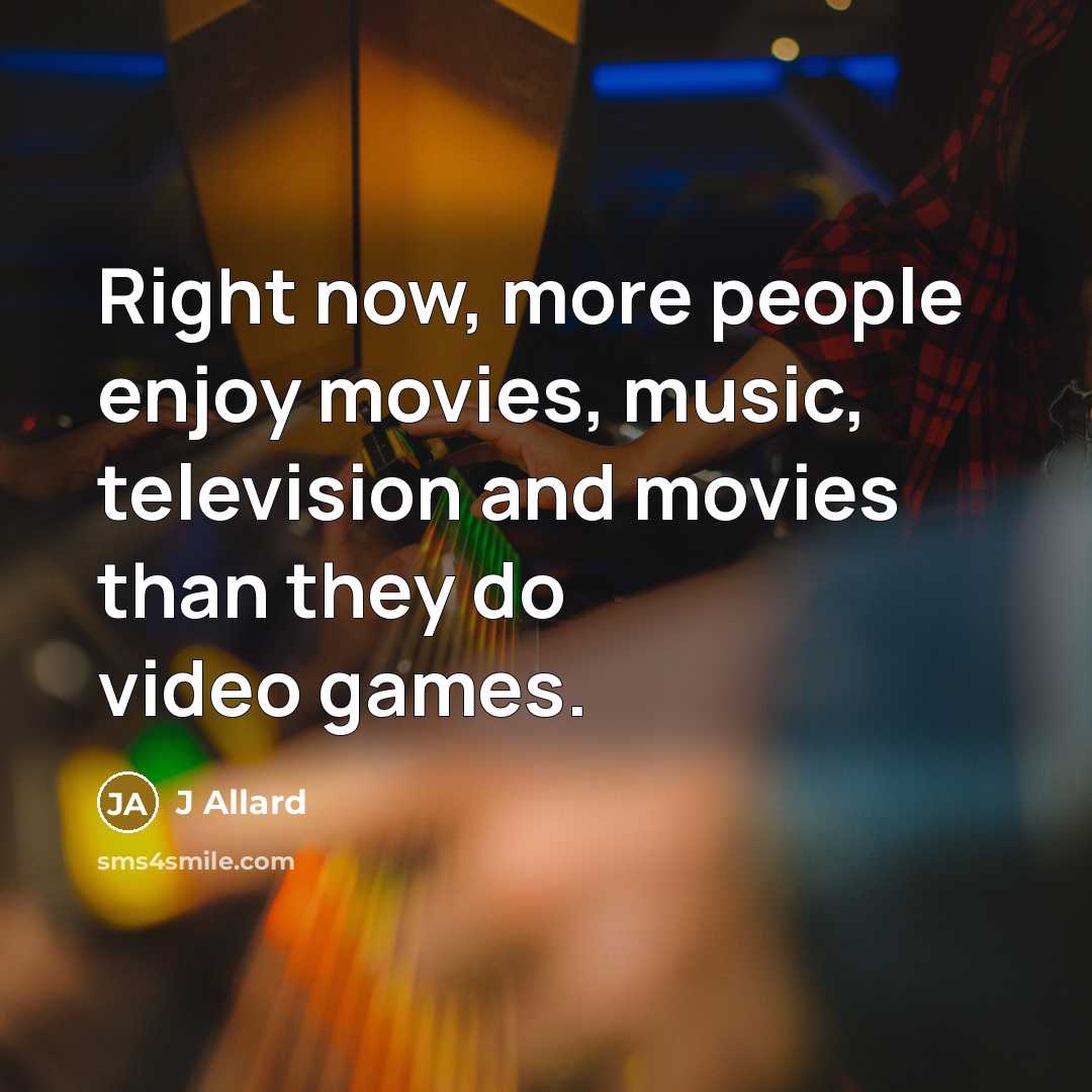 “Right now, more people enjoy movies, music, television and movies…” quote by J Allard
