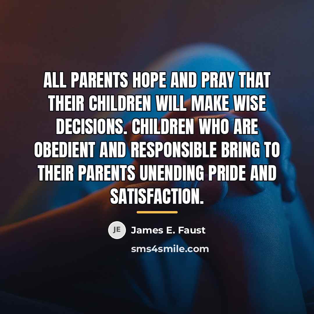 “All parents hope and pray that their children will make…” quote by James E. Faust