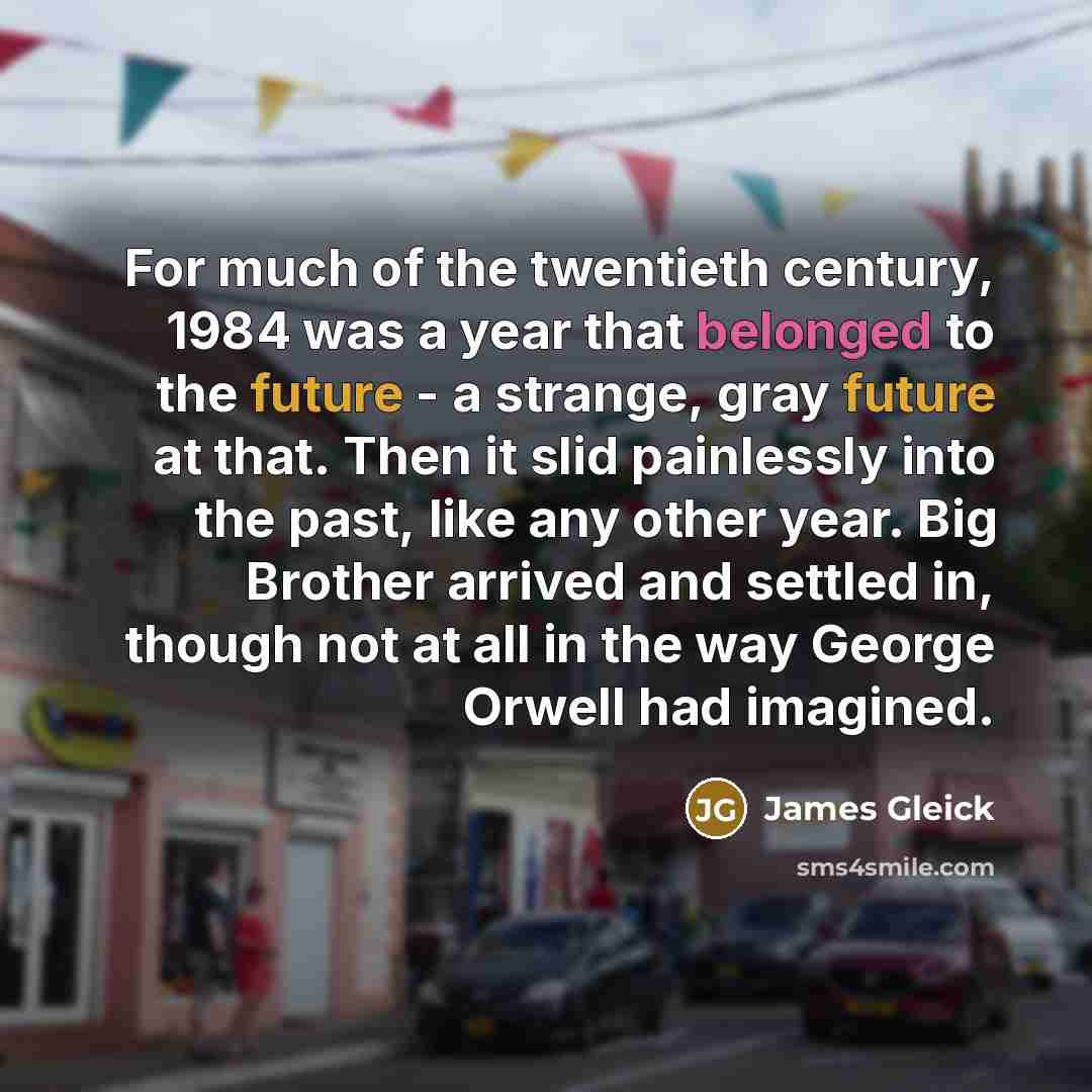 “For much of the twentieth century, 1984 was a year…” quote by James Gleick