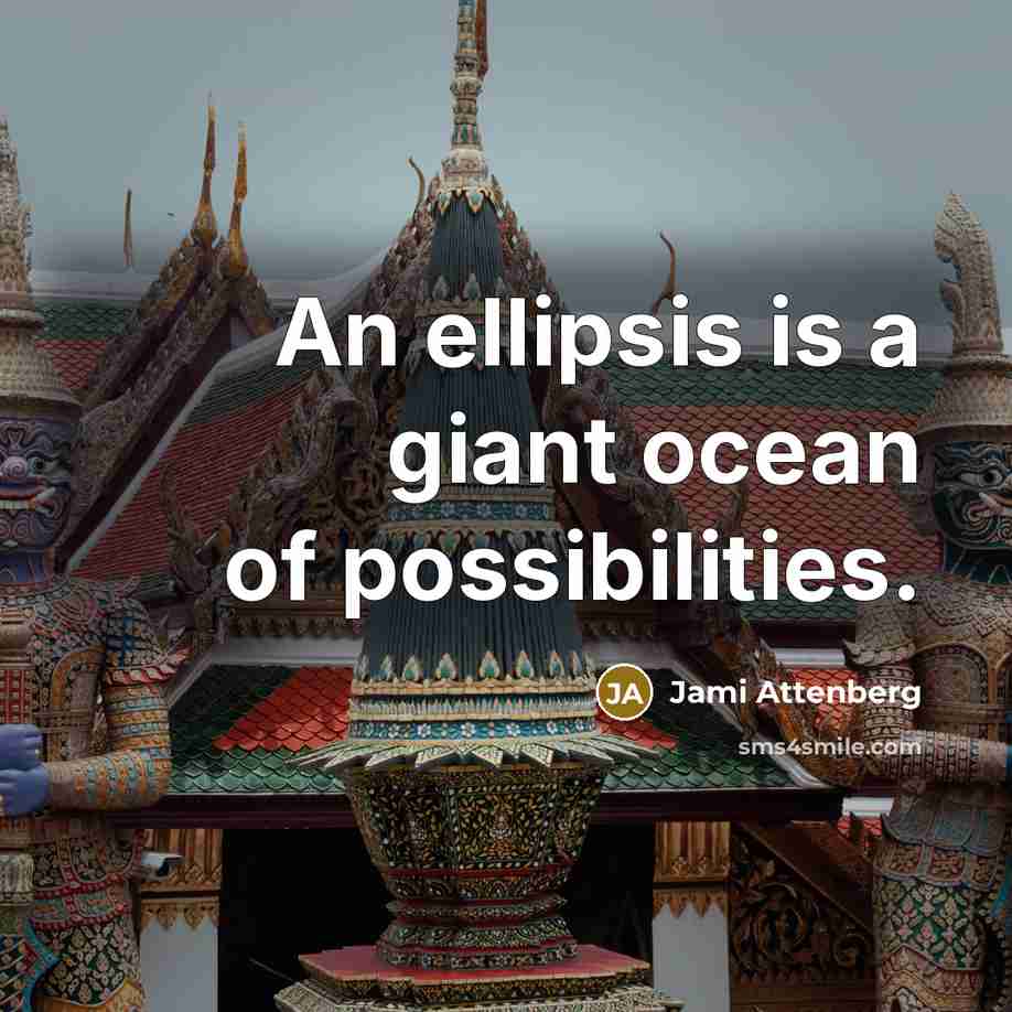 “An ellipsis is a giant ocean of possibilities.…” quote by Jami Attenberg