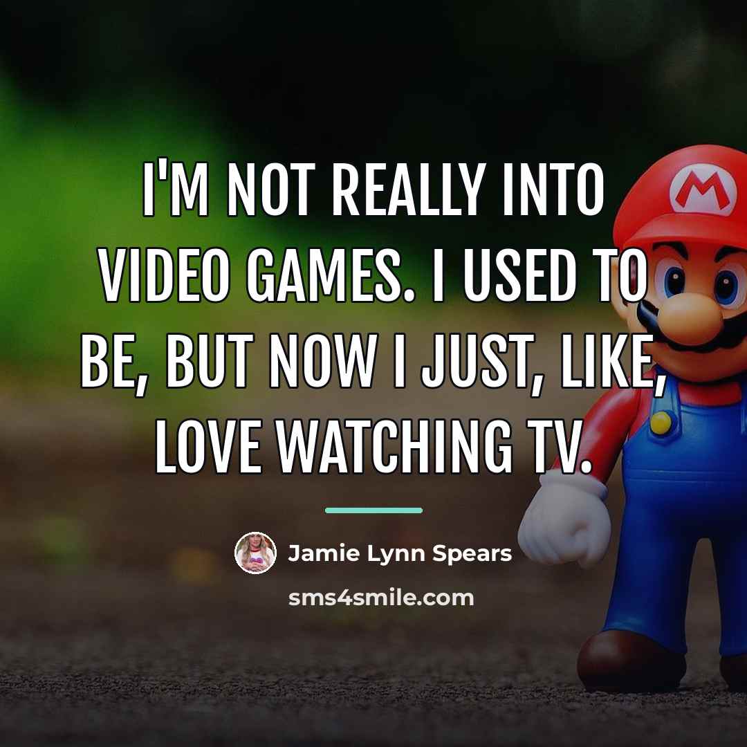 “I'm not really into video games. I used to be,…” quote by Jamie Lynn Spears
