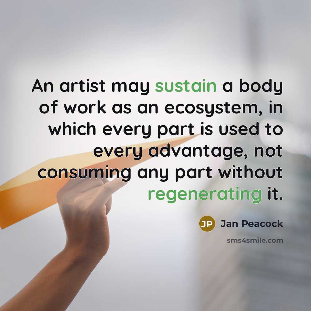 “An artist may sustain a body of work as an…” quote by Jan Peacock