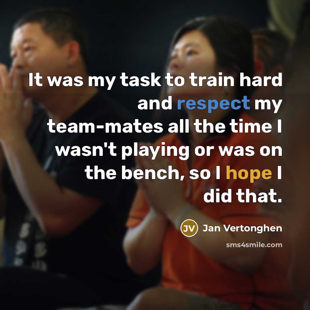 “It was my task to train hard and respect my team-mates all the time I wasn't playing or was on the bench, so I hope I did that.” quote by Jan Vertonghen