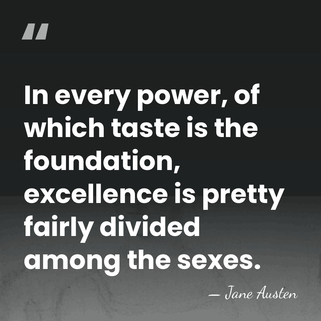In every power, of which taste is the foundation, excellence is pretty&hellip; - Jane Austen