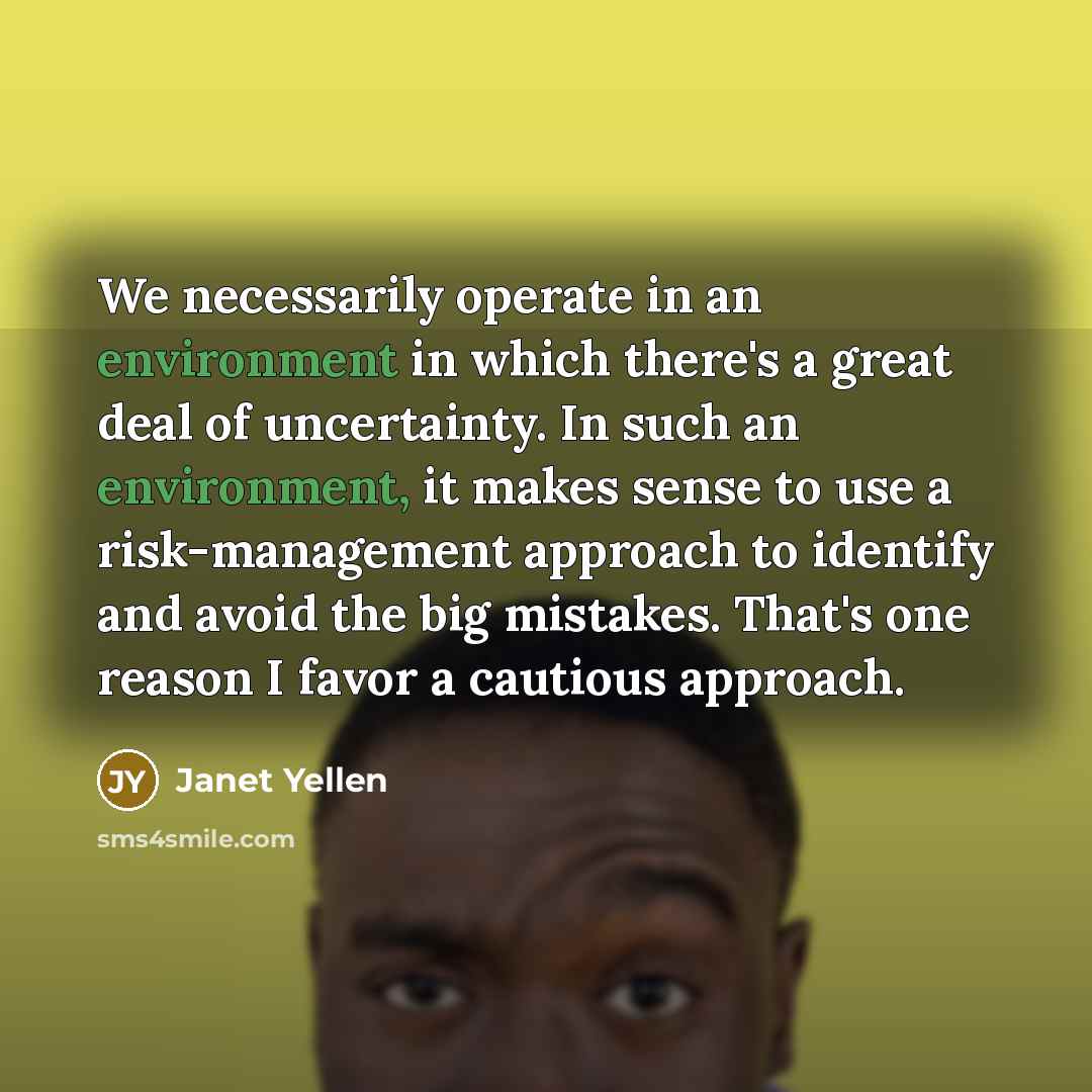“We necessarily operate in an environment in which there's a…” quote by Janet Yellen