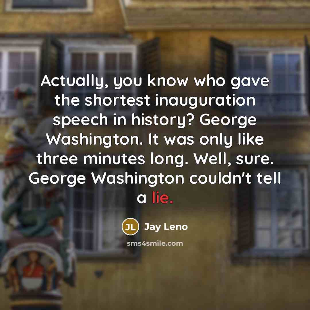 “Actually, you know who gave the shortest inauguration speech in…” quote by Jay Leno