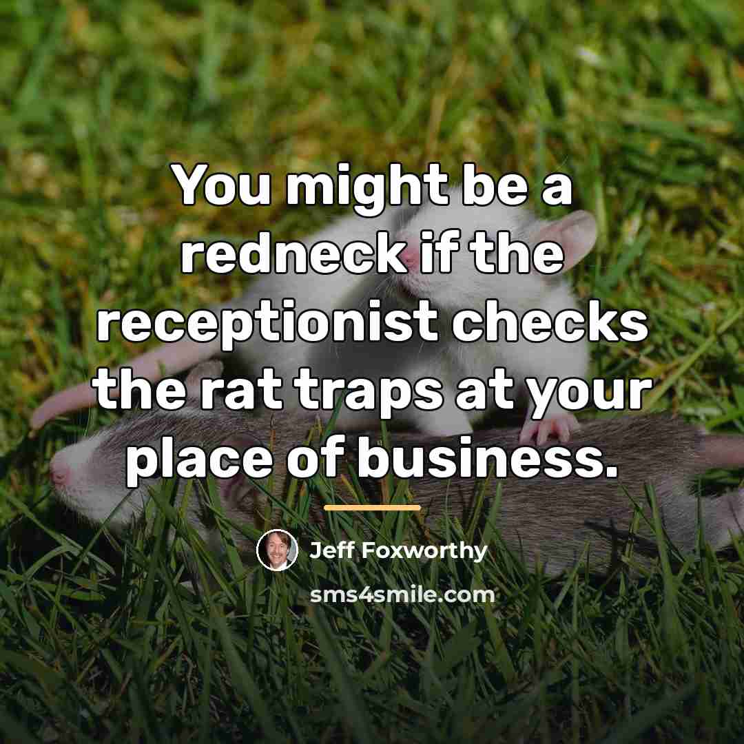“You might be a redneck if the receptionist checks the…” quote by Jeff Foxworthy