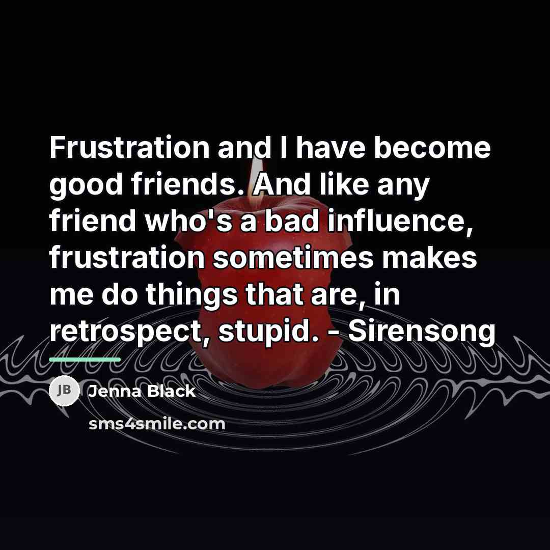 “Frustration and I have become good friends. And like any…” quote by Jenna Black