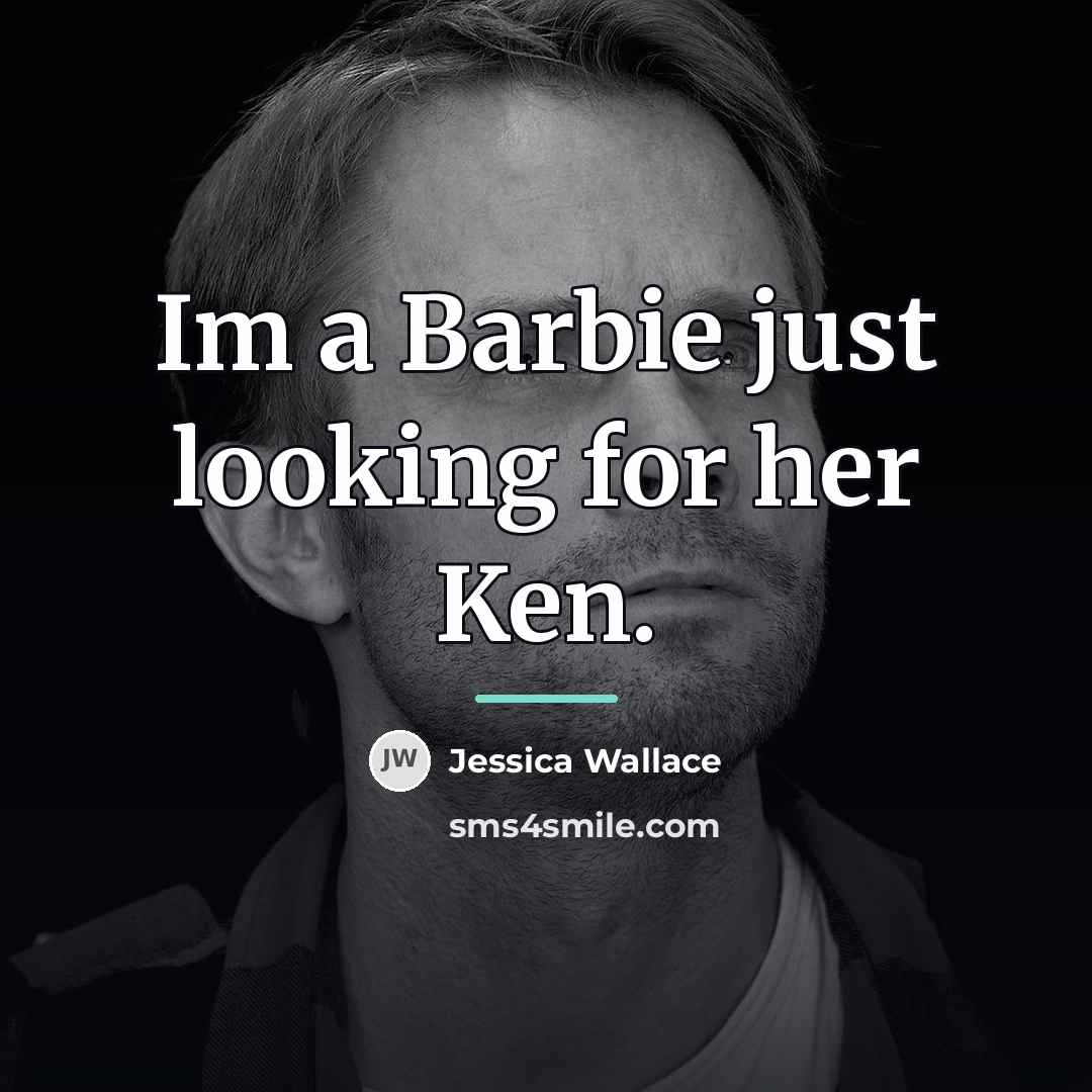 “Im a Barbie just looking for her Ken.…” quote by Jessica Wallace