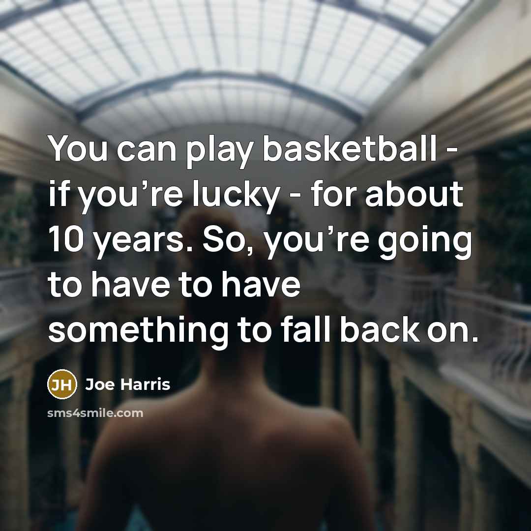 “You can play basketball - if you're lucky - for…” quote by Joe Harris