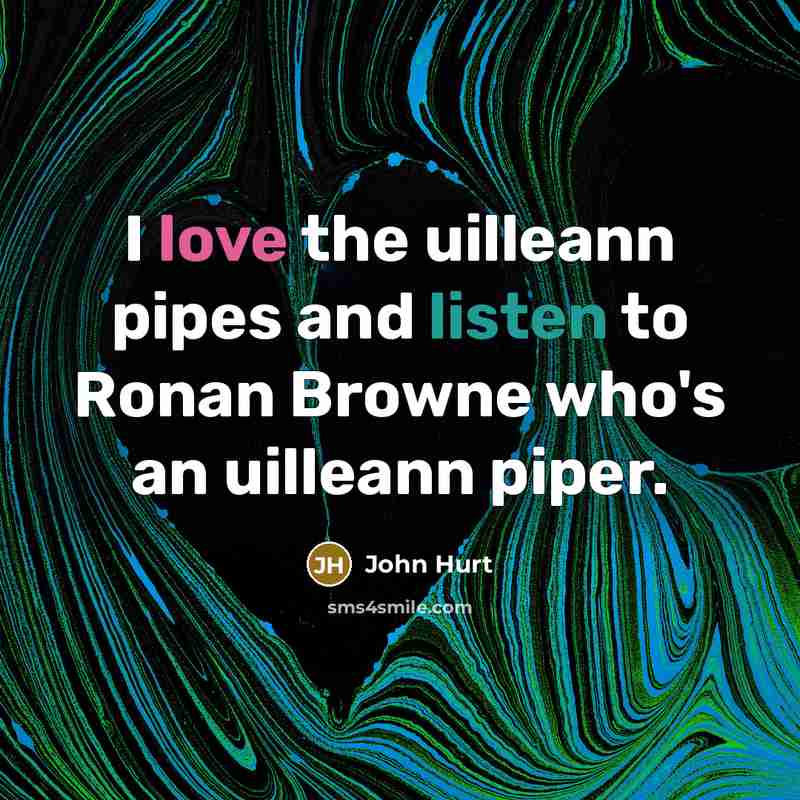 “I love the uilleann pipes and listen to Ronan Browne…” quote by John Hurt