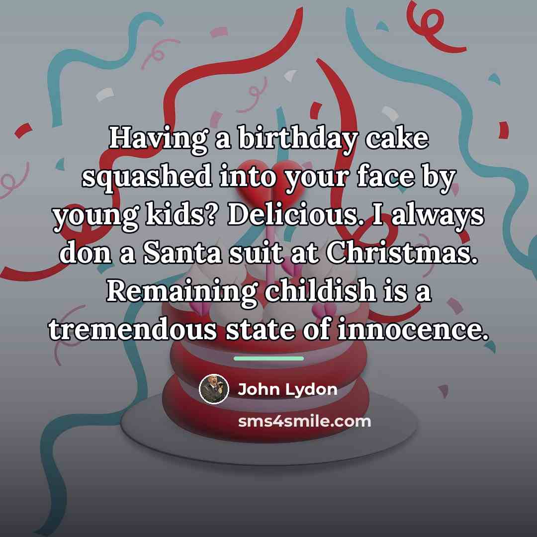 “Having a birthday cake squashed into your face by young…” quote by John Lydon