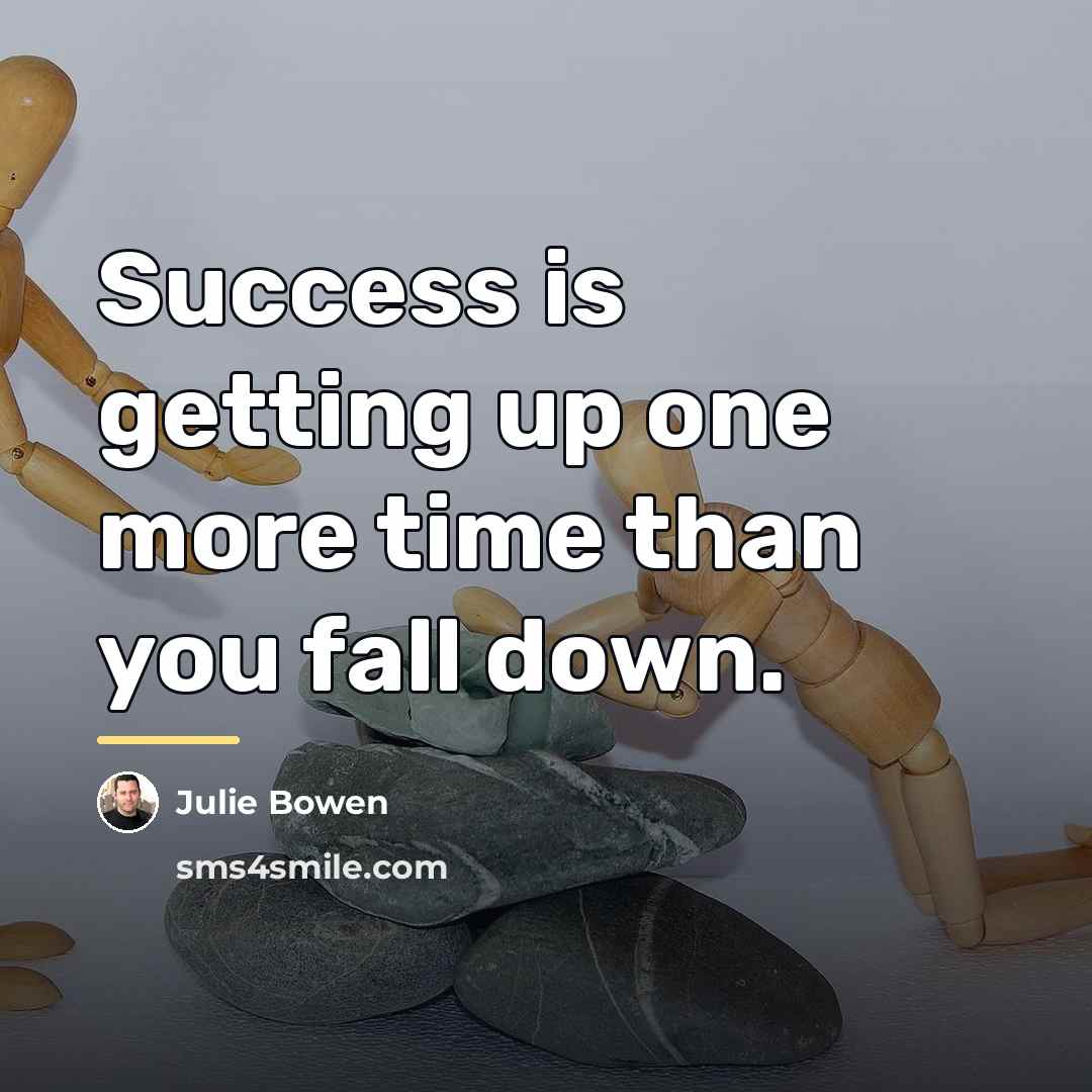 “Success is getting up one more time than you fall…” quote by Julie Bowen