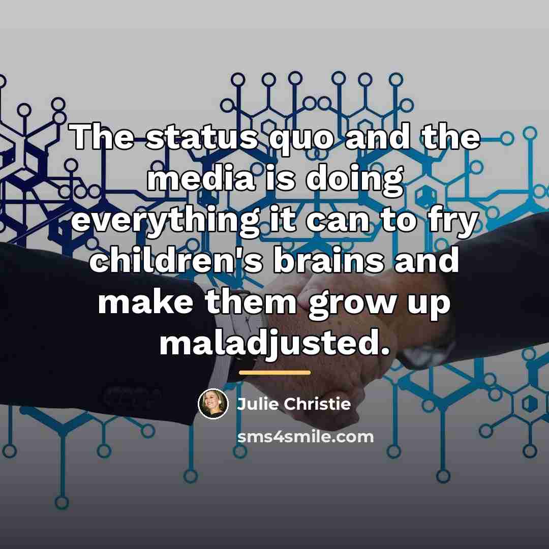 “The status quo and the media is doing everything it…” quote by Julie Christie