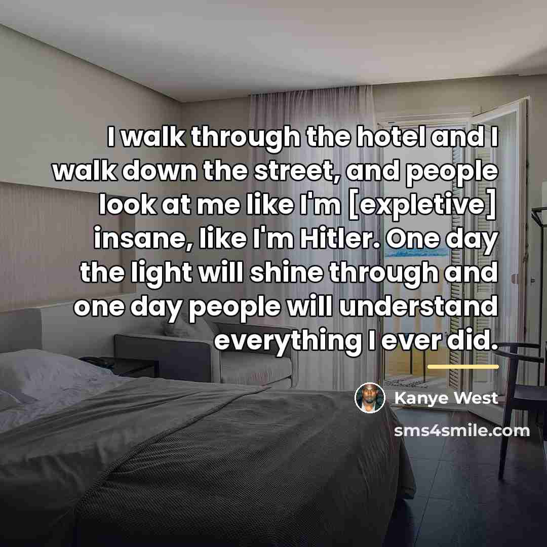 “I walk through the hotel and I walk down the…” quote by Kanye West