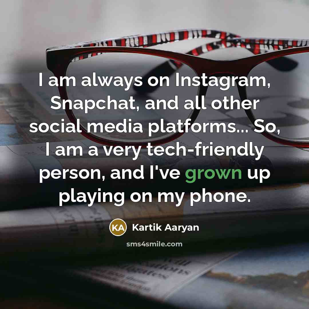 “I am always on Instagram, Snapchat, and all other social…” quote by Kartik Aaryan