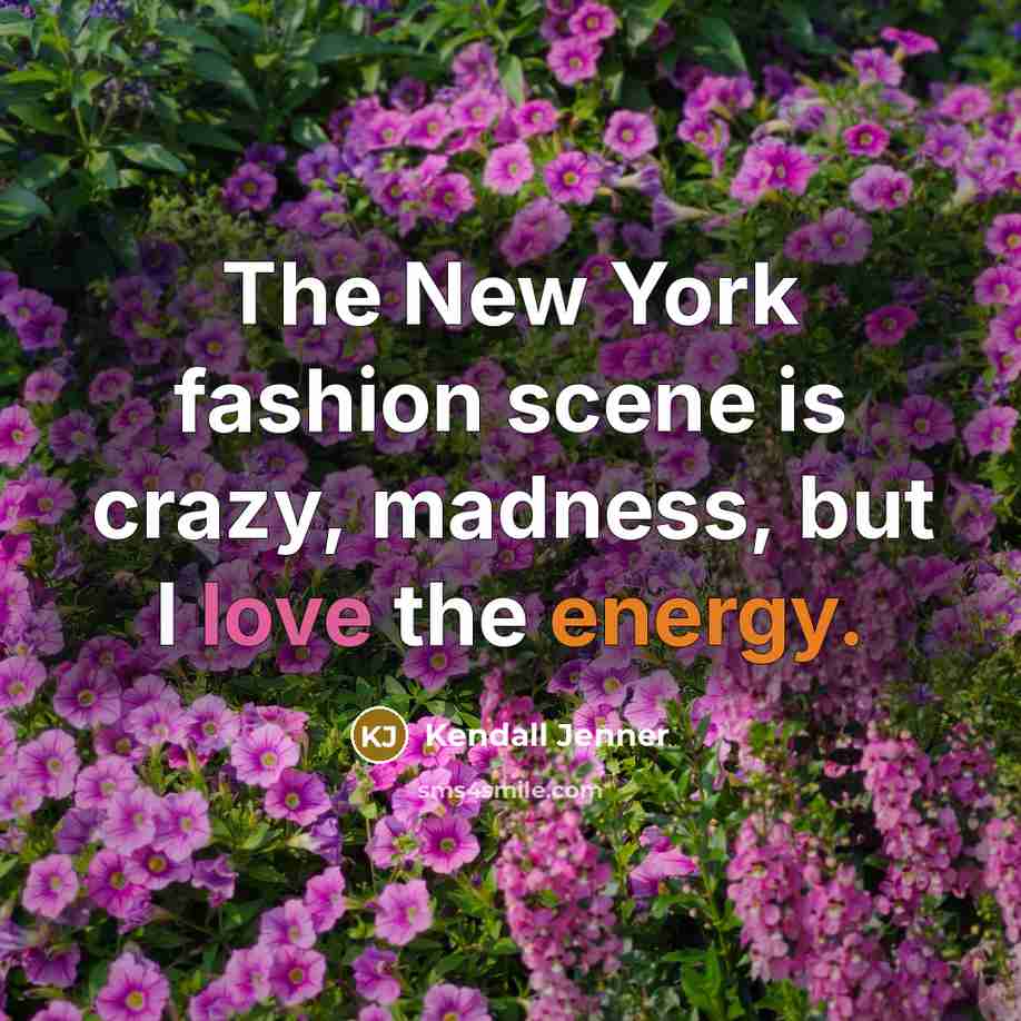 “The New York fashion scene is crazy, madness, but I…” quote by Kendall Jenner