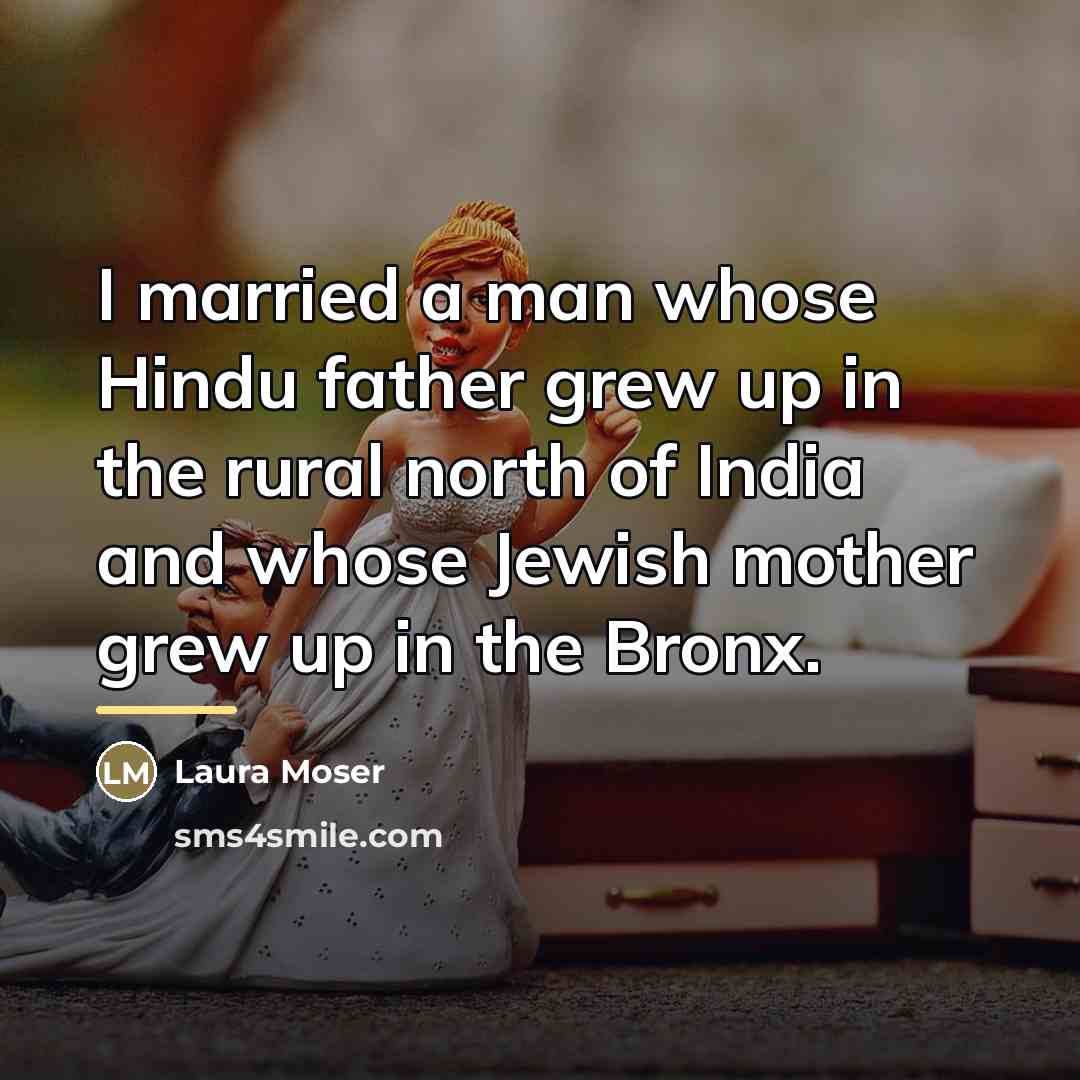 “I married a man whose Hindu father grew up in…” quote by Laura Moser