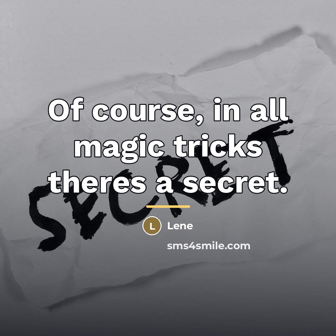 “Of course, in all magic tricks theres a secret.…” quote by Lene
