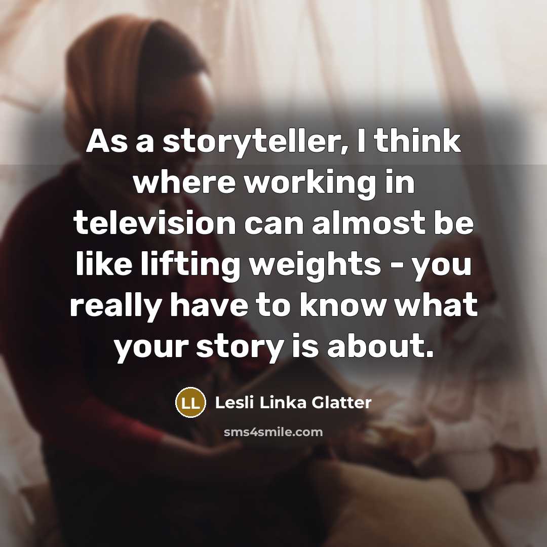 “As a storyteller, I think where working in television can…” quote by Lesli Linka Glatter