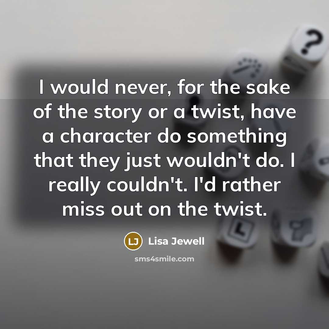 “I would never, for the sake of the story or…” quote by Lisa Jewell