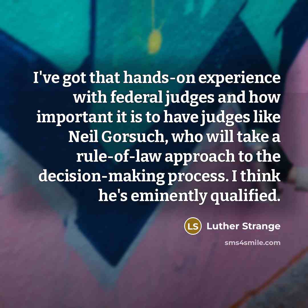 “I've got that hands-on experience with federal judges and how…” quote by Luther Strange