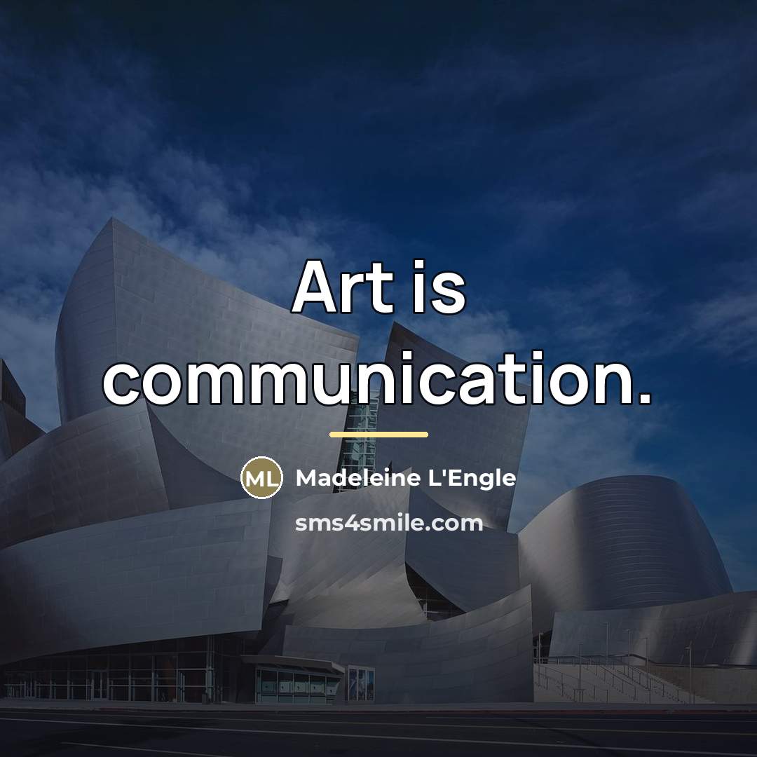 “Art is communication.…” quote by Madeleine L'Engle
