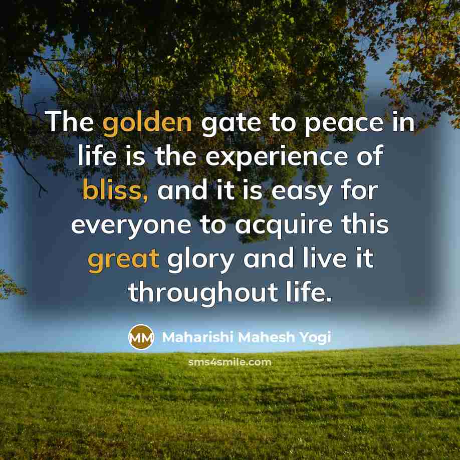“The golden gate to peace in life is the experience…” quote by Maharishi Mahesh Yogi