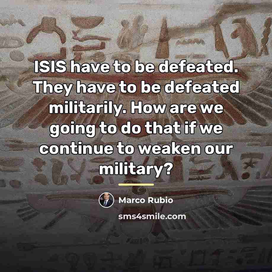 “ISIS have to be defeated. They have to be defeated…” quote by Marco Rubio