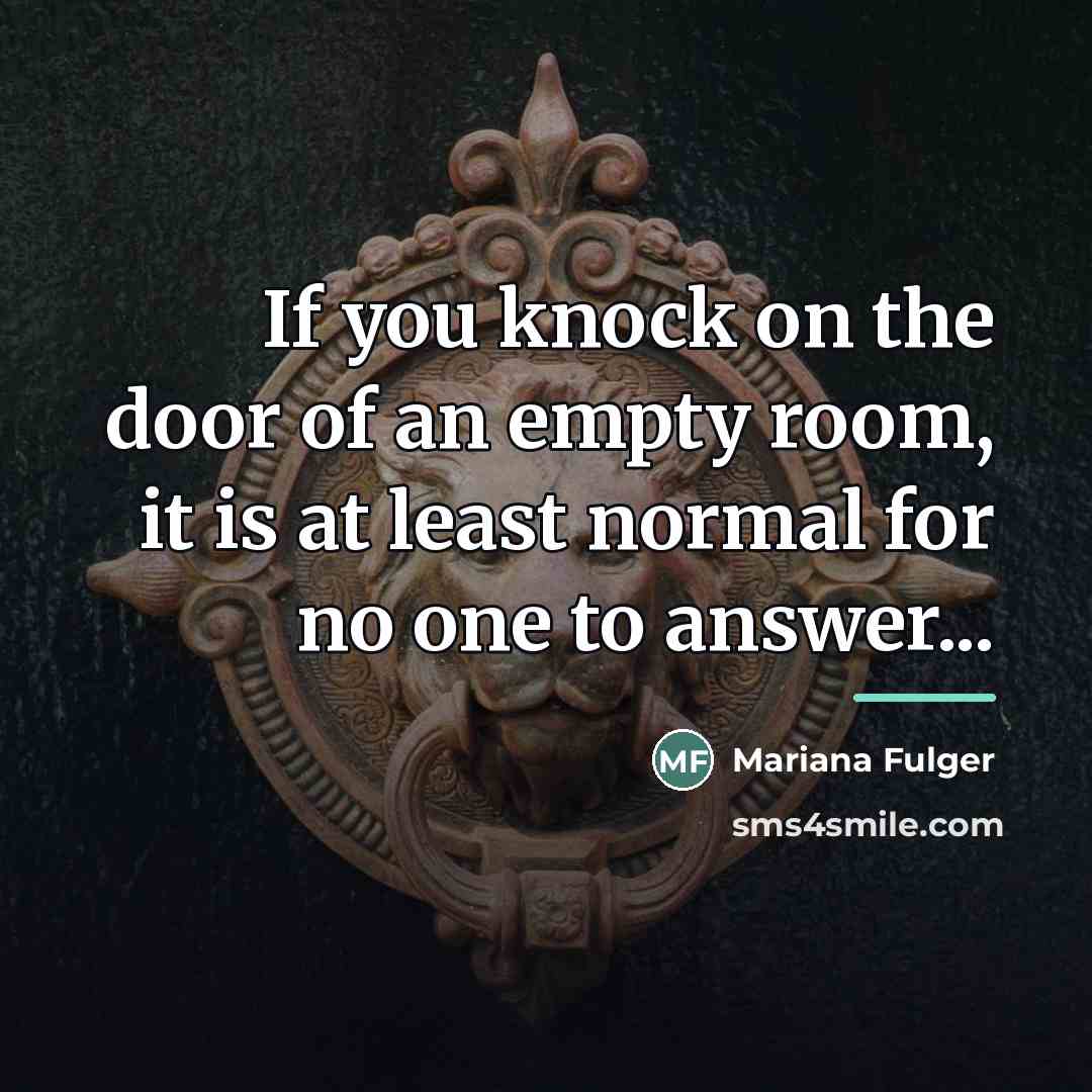 “If you knock on the door of an empty room,…” quote by Mariana Fulger
