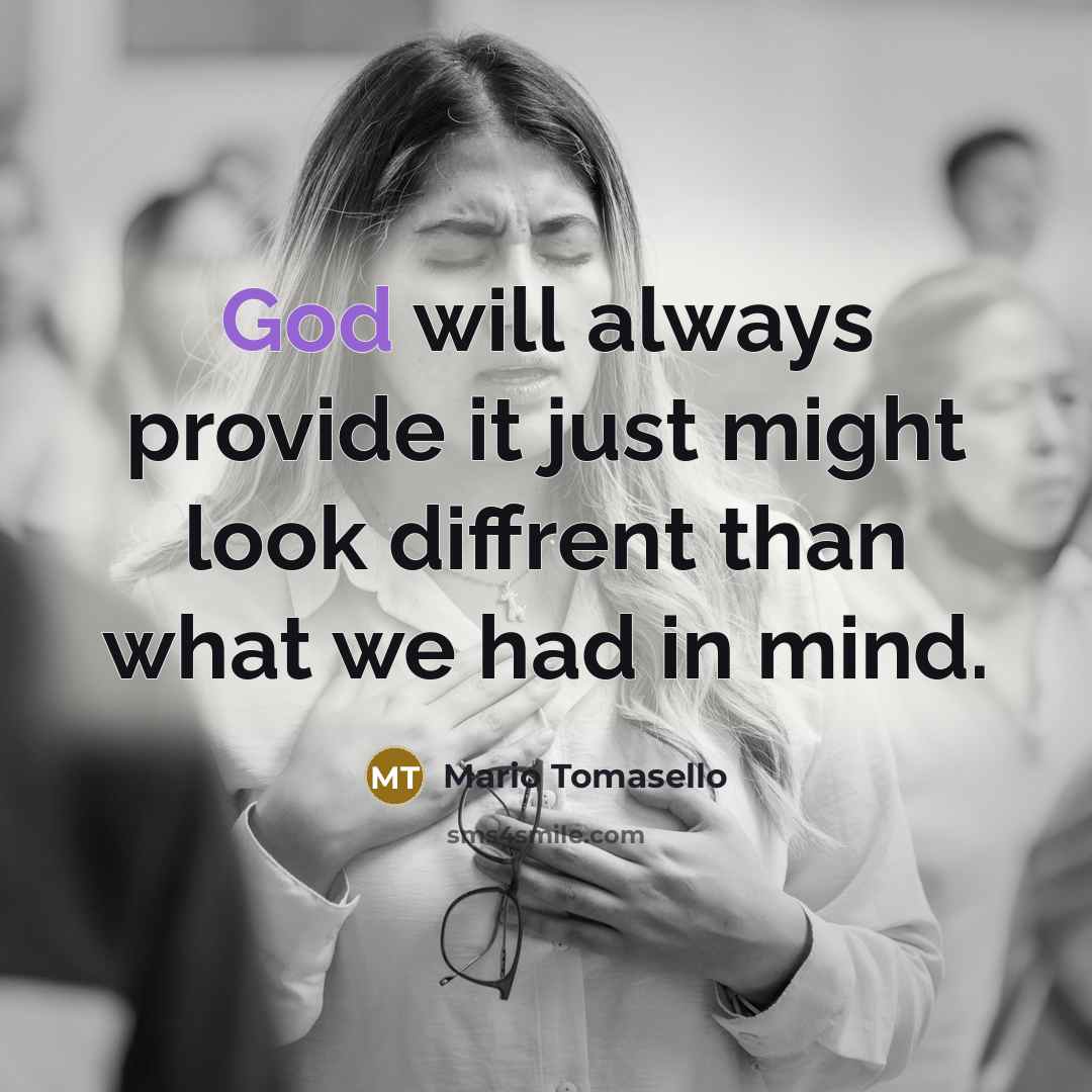 “God will always provide it just might look diffrent than…” quote by Mario Tomasello