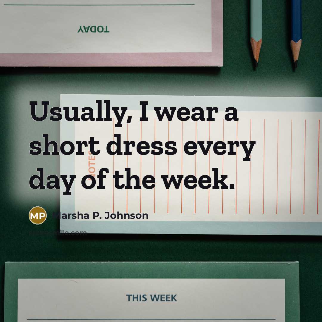 “Usually, I wear a short dress every day of the…” quote by Marsha P. Johnson