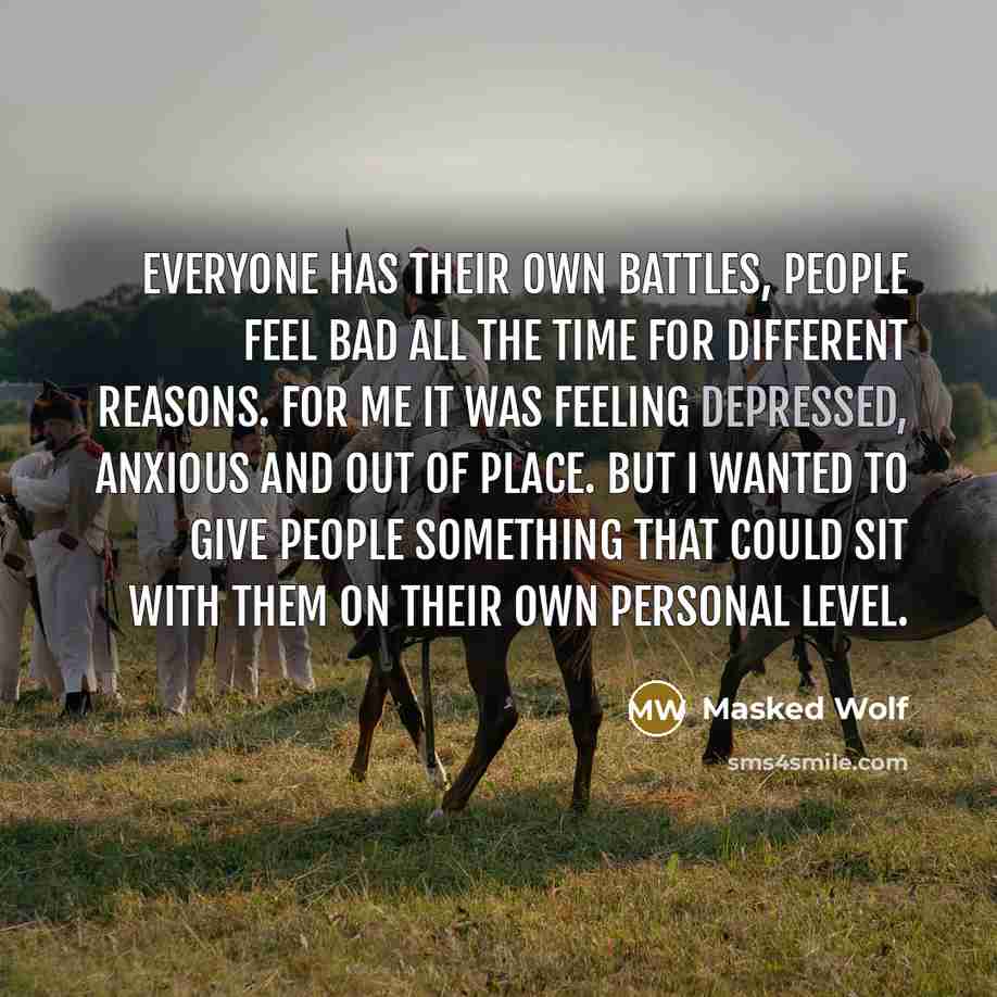 “Everyone has their own battles, people feel bad all the…” quote by Masked Wolf