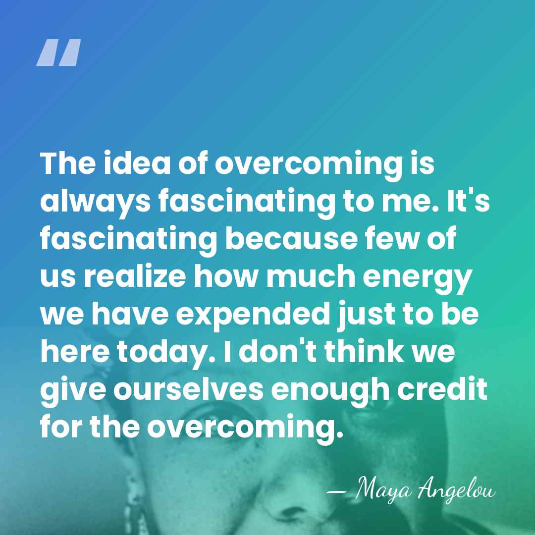 The idea of overcoming is always fascinating to me. It's fascinating because&hellip; - Maya Angelou