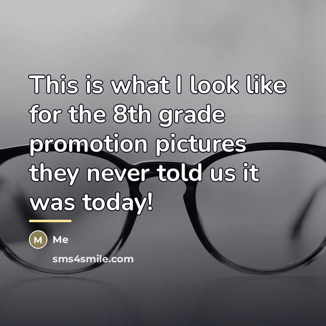 “This is what I look like for the 8th grade…” quote by Me
