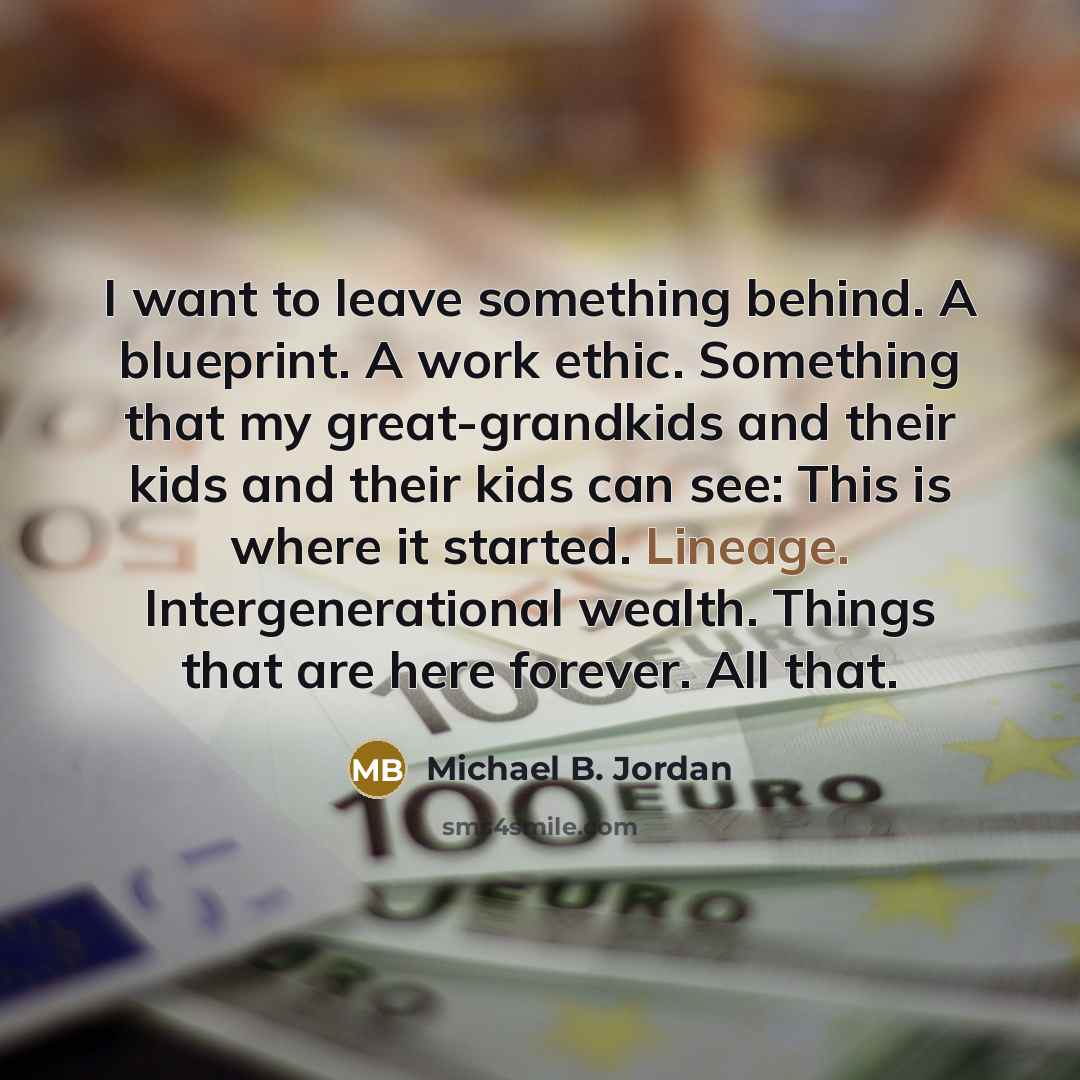“I want to leave something behind. A blueprint. A work…” quote by Michael B. Jordan