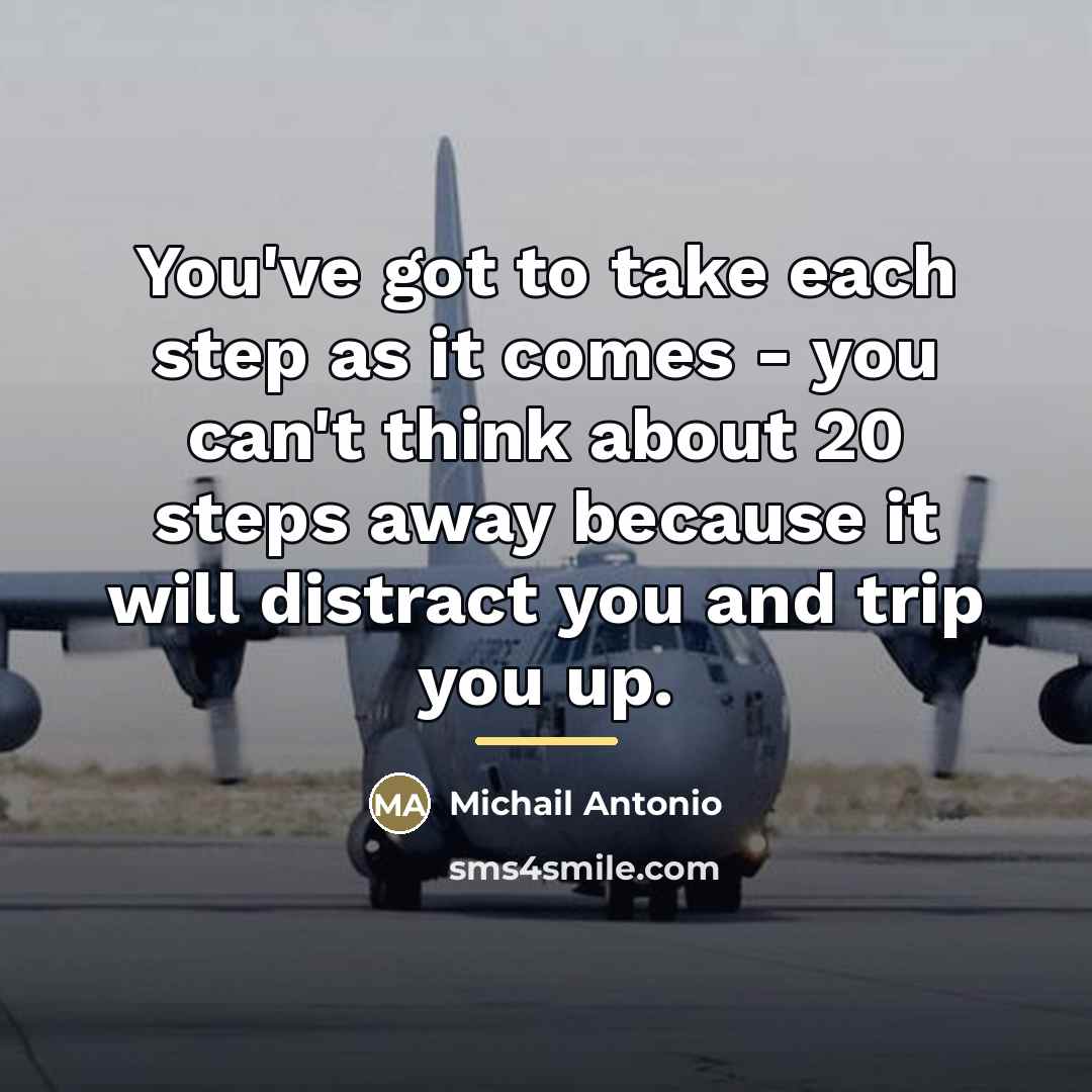 “You've got to take each step as it comes -…” quote by Michail Antonio