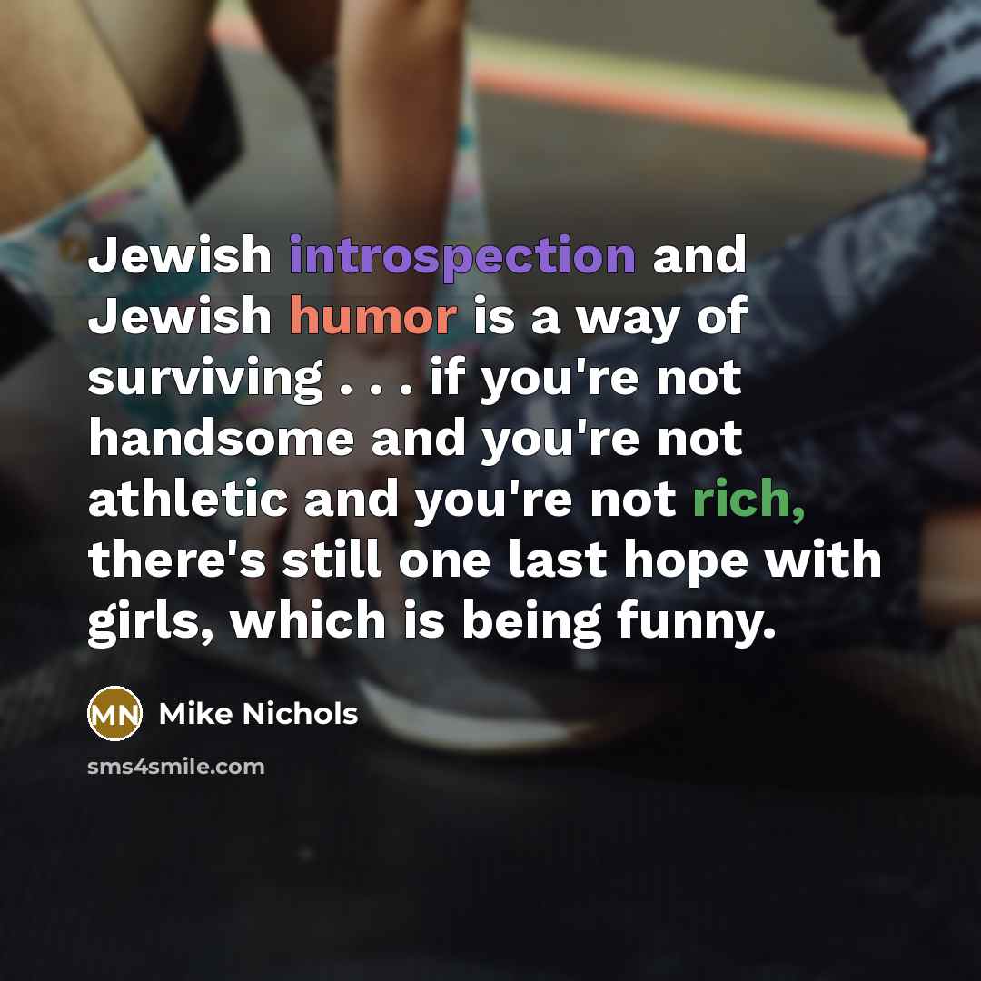 “Jewish introspection and Jewish humor is a way of surviving…” quote by Mike Nichols