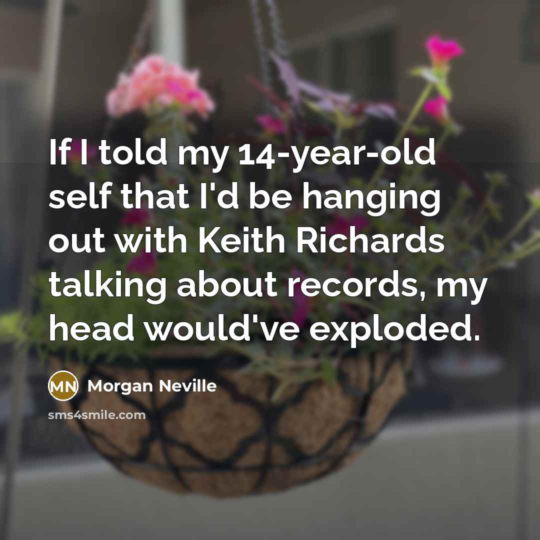 “If I told my 14-year-old self that I'd be hanging…” quote by Morgan Neville