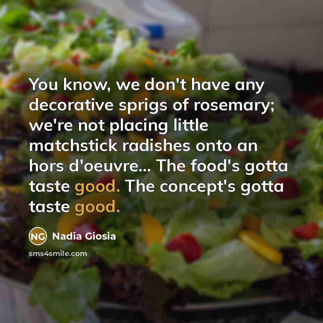 “You know, we don't have any decorative sprigs of rosemary;…” quote by Nadia Giosia