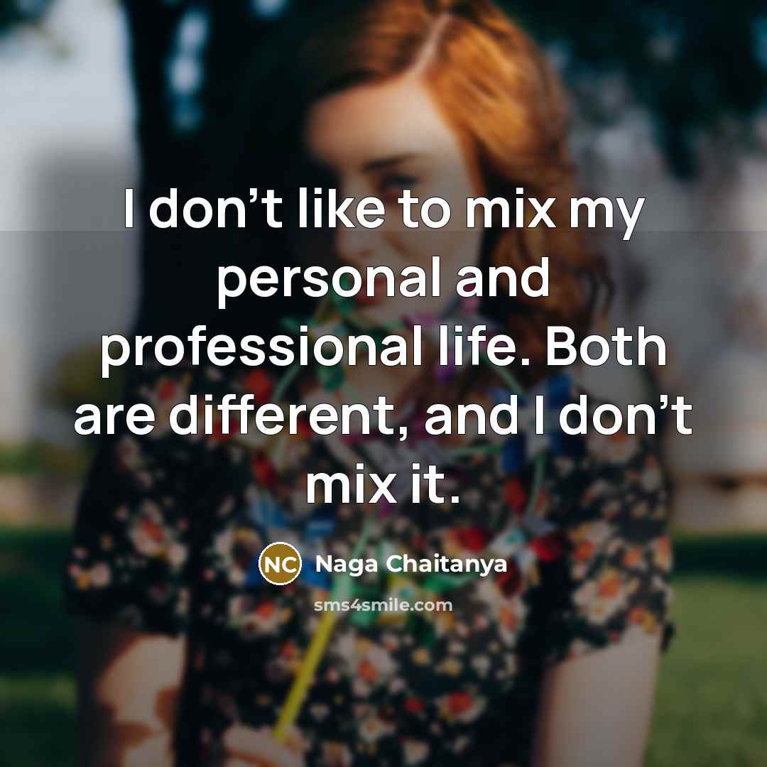 “I don't like to mix my personal and professional life.…” quote by Naga Chaitanya