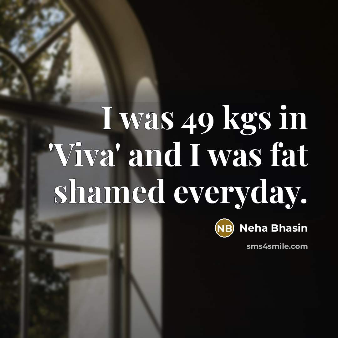 “I was 49 kgs in 'Viva' and I was fat…” quote by Neha Bhasin