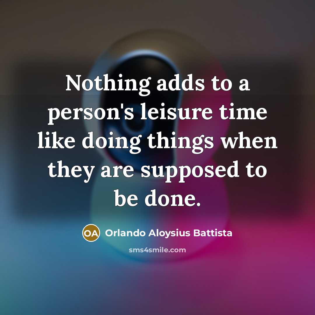“Nothing adds to a person's leisure time like doing things…” quote by Orlando Aloysius Battista