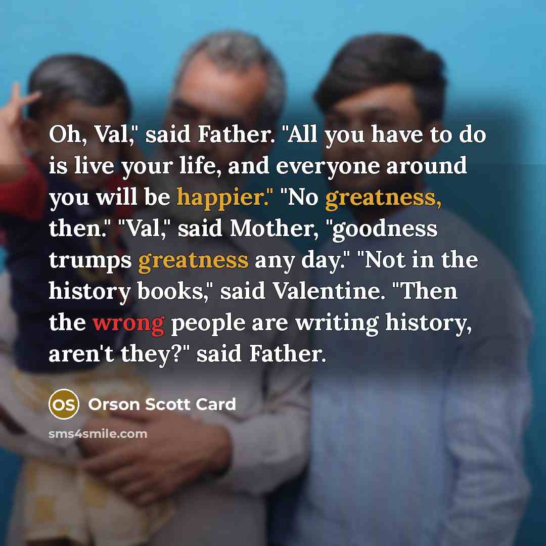 “Oh, Val," said Father. "All you have to do is…” quote by Orson Scott Card