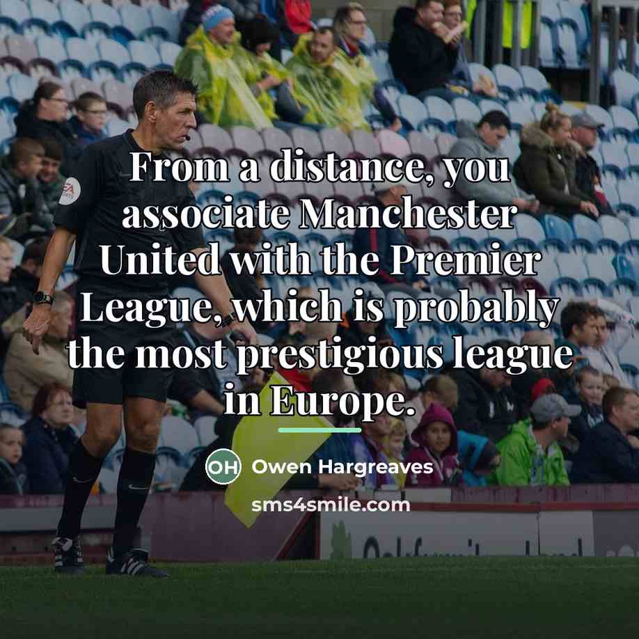 “From a distance, you associate Manchester United with the Premier…” quote by Owen Hargreaves