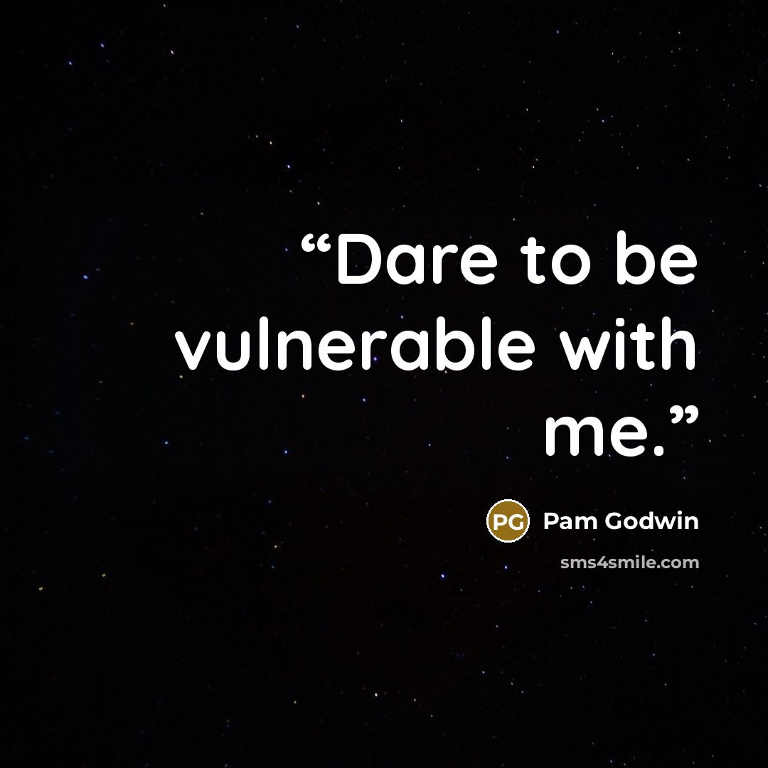 “Dare to be vulnerable with me.” quote by Pam Godwin