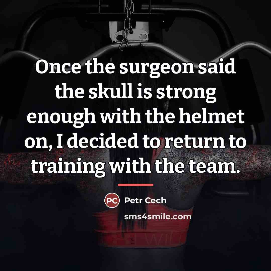 “Once the surgeon said the skull is strong enough with…” quote by Petr Cech