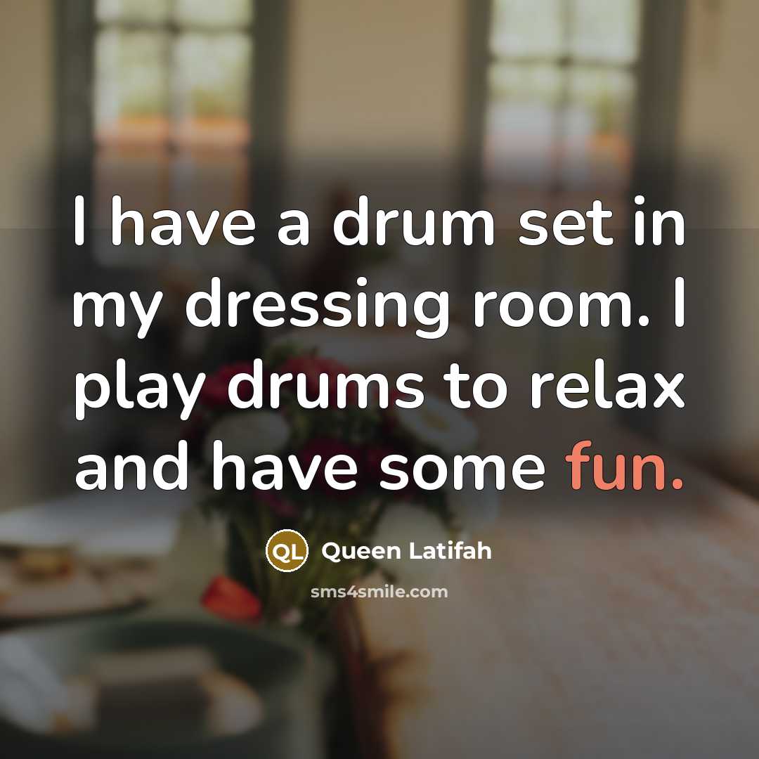 “I have a drum set in my dressing room. I…” quote by Queen Latifah
