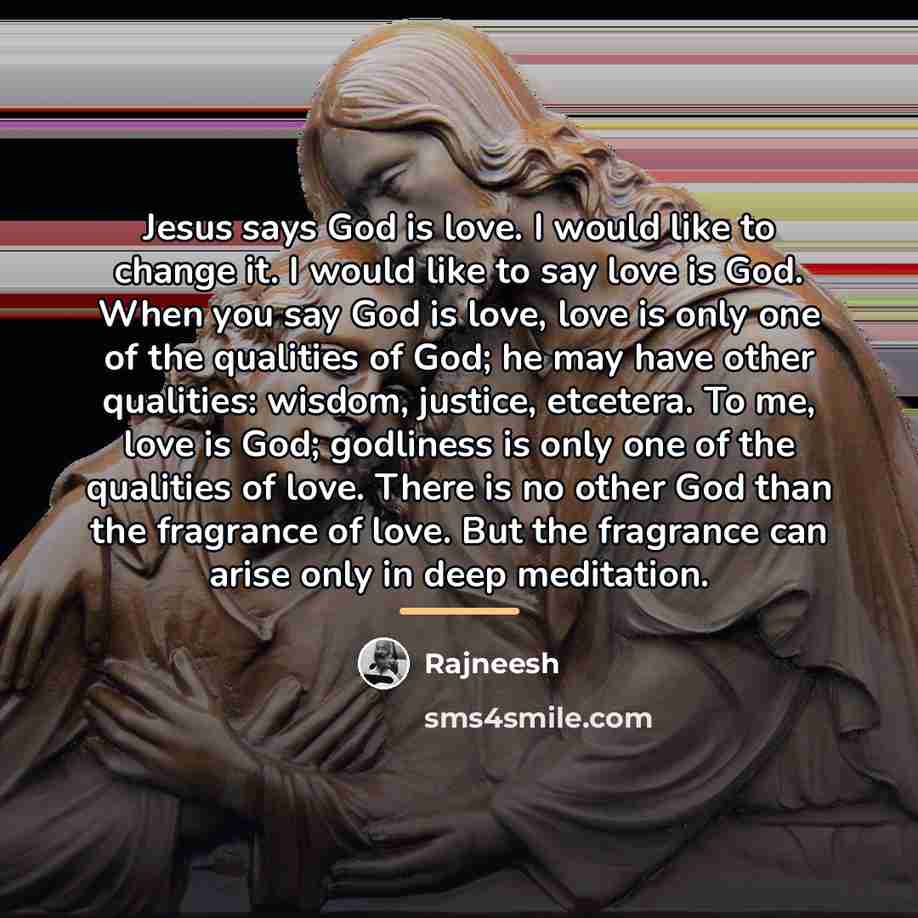 “Jesus says God is love. I would like to change…” quote by Rajneesh